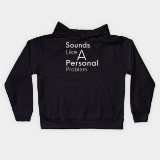 Sounds Like A Personal Problem Kids Hoodie